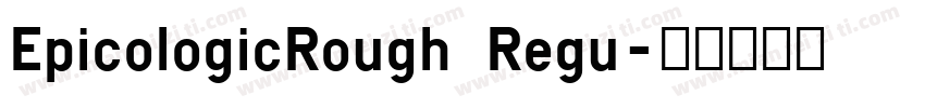 EpicologicRough Regu字体转换
